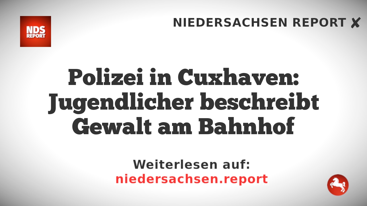 Polizei in Cuxhaven: Jugendlicher beschreibt Gewalt am Bahnhof