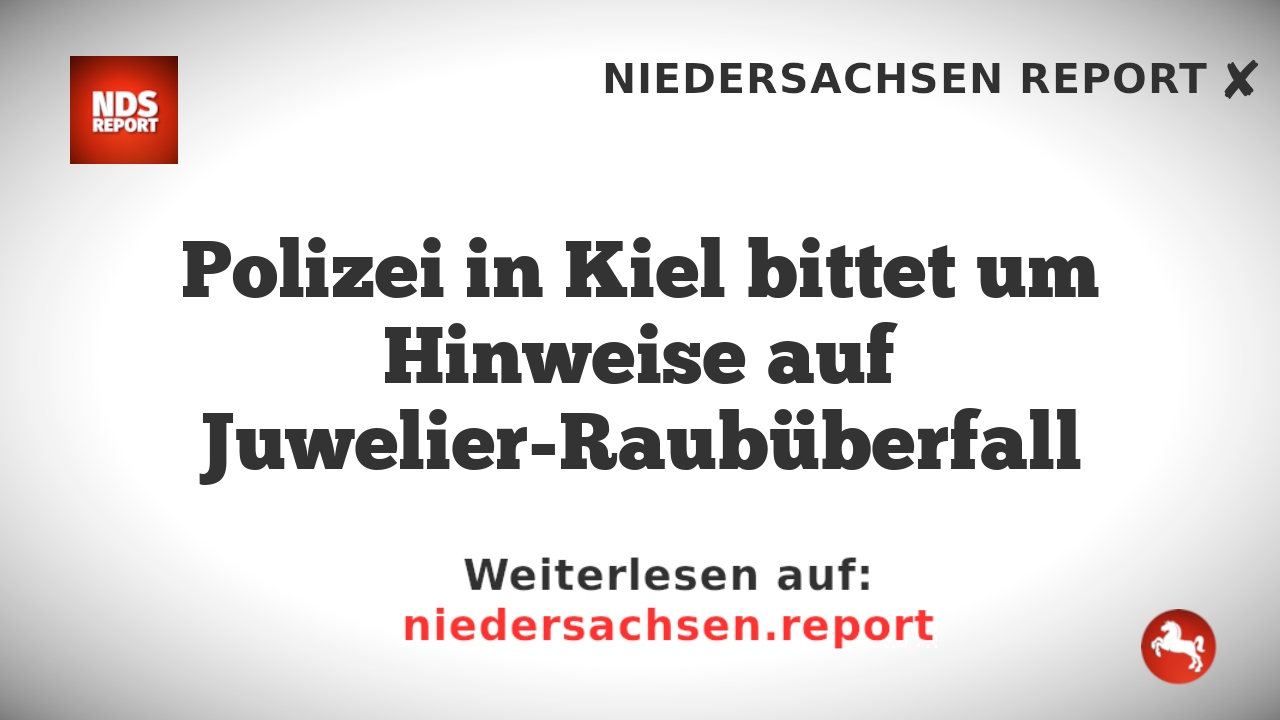 Polizei in Kiel bittet um Hinweise auf Juwelier-Raubüberfall