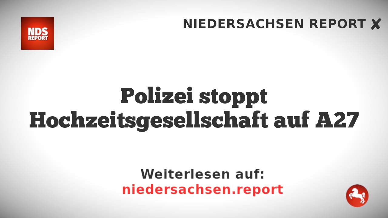 Polizei stoppt Hochzeitsgesellschaft auf A27