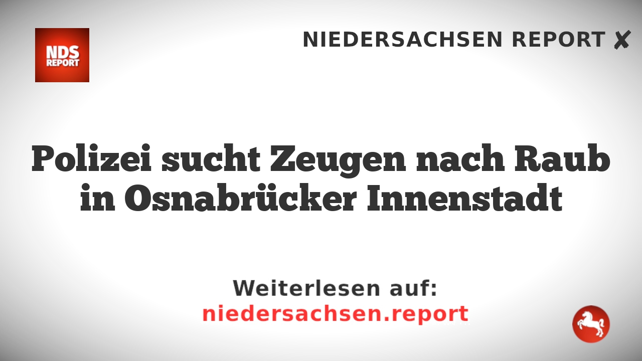 Polizei sucht Zeugen nach Raub in Osnabrücker Innenstadt