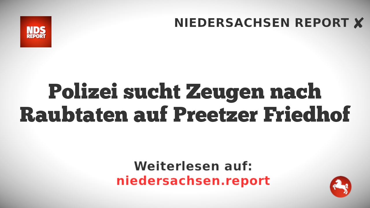 Polizei sucht Zeugen nach Raubtaten auf Preetzer Friedhof