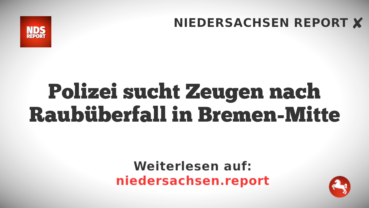 Polizei sucht Zeugen nach Raubüberfall in Bremen-Mitte