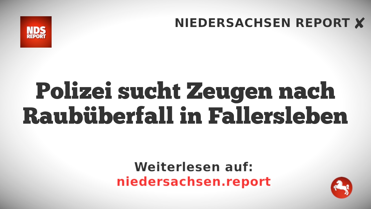 Polizei sucht Zeugen nach Raubüberfall in Fallersleben