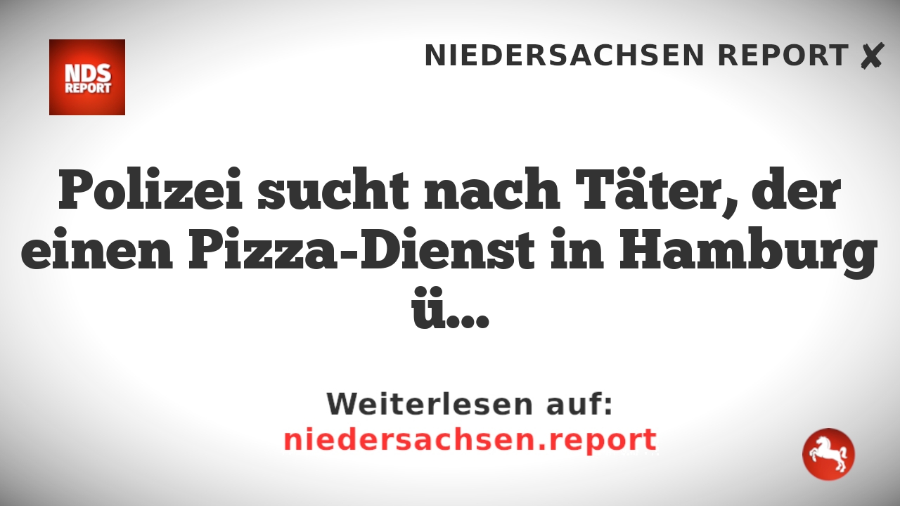 Polizei sucht nach Täter, der einen Pizza-Dienst in Hamburg überfiel