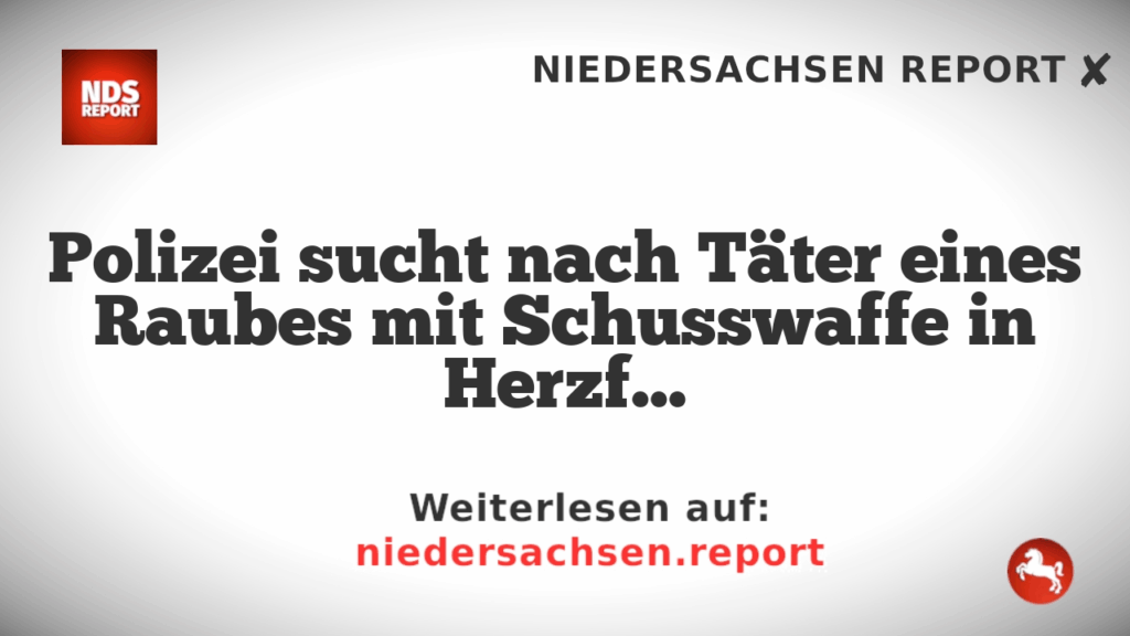 Polizei sucht nach Täter eines Raubes mit Schusswaffe in Herzfeld