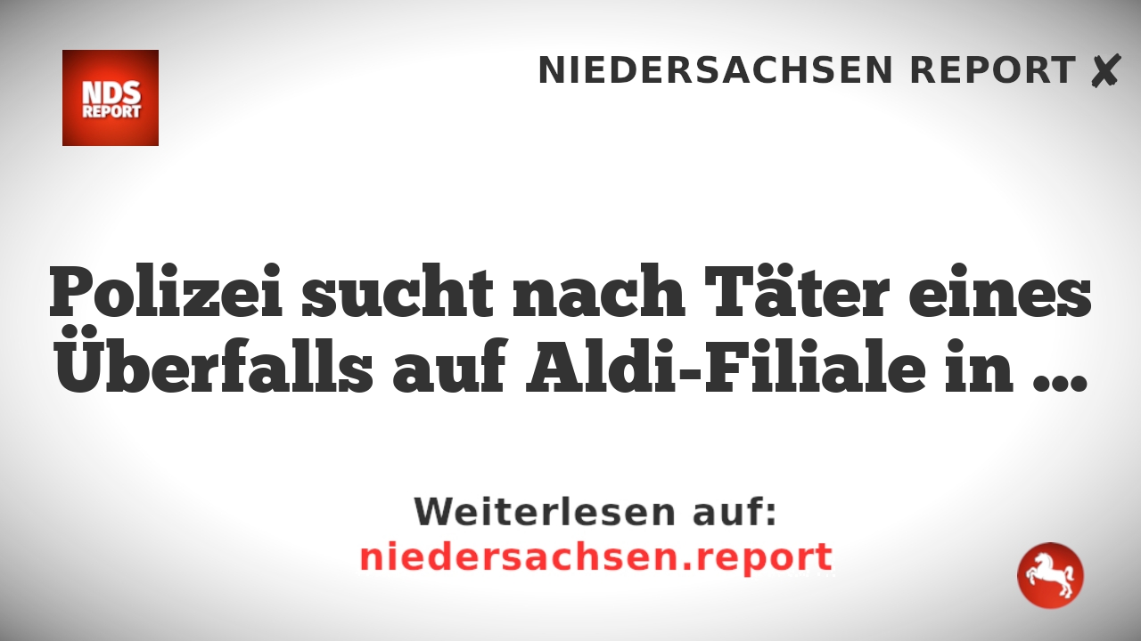 Polizei sucht nach Täter eines Überfalls auf Aldi-Filiale in Hamburg-Marienthal