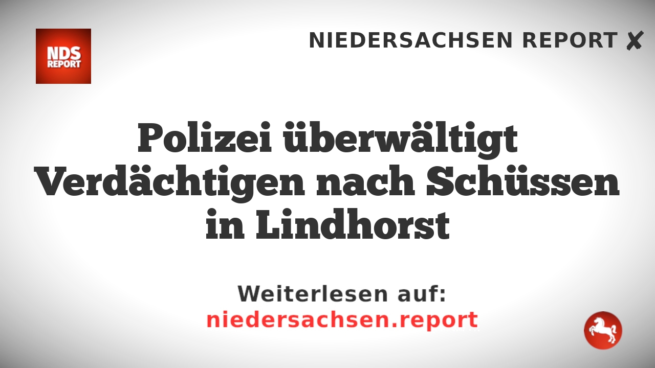 Polizei überwältigt Verdächtigen nach Schüssen in Lindhorst