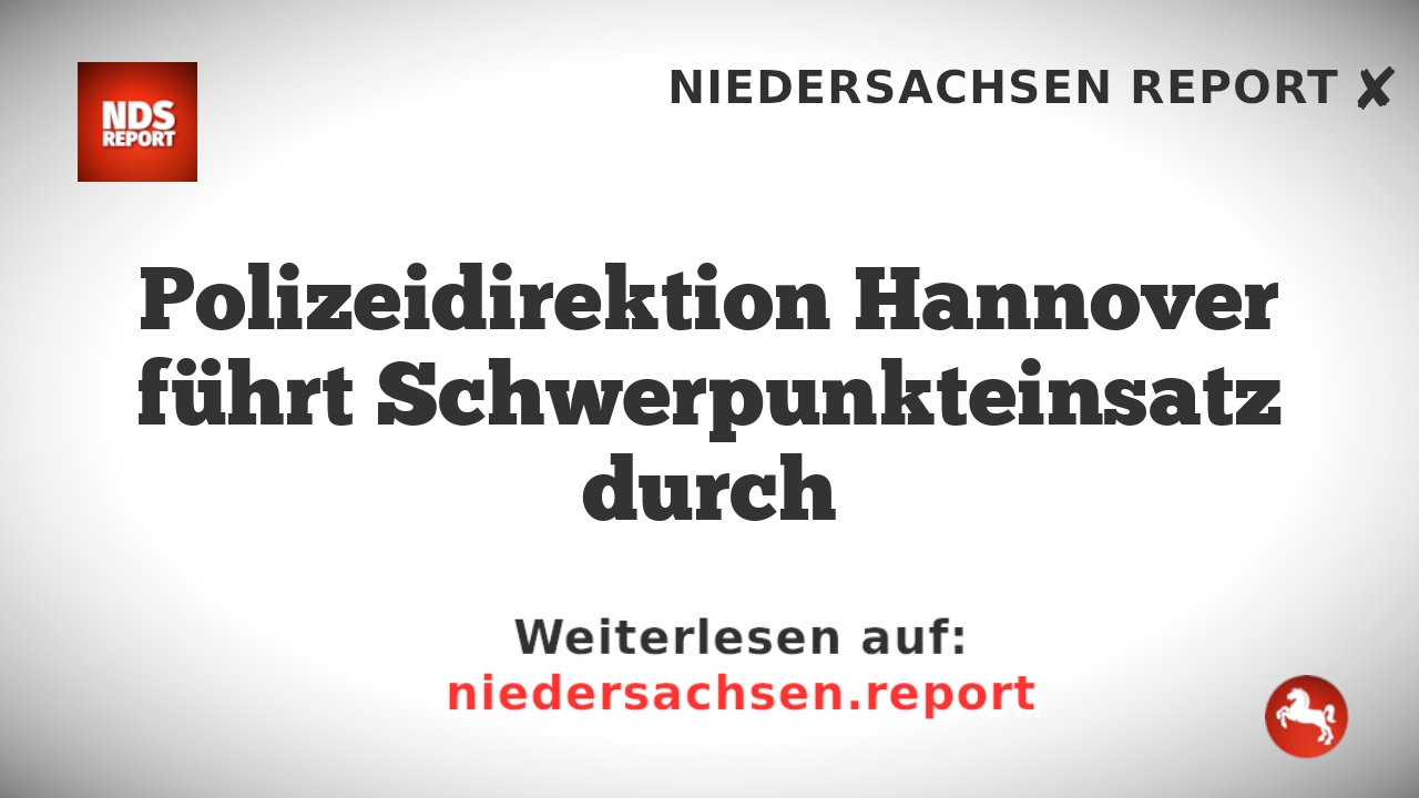 Polizeidirektion Hannover führt Schwerpunkteinsatz durch