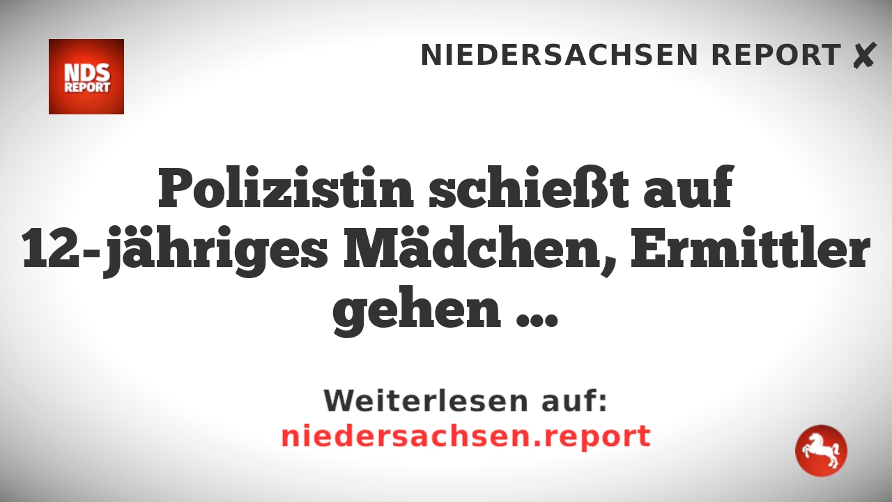 Polizistin schießt auf 12-jähriges Mädchen, Ermittler gehen davon aus, dass es angegriffen hat