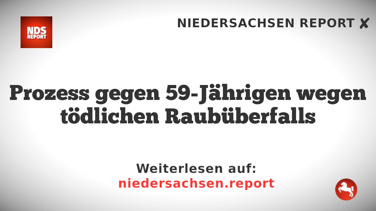 Prozess gegen 59-Jährigen wegen tödlichen Raubüberfalls