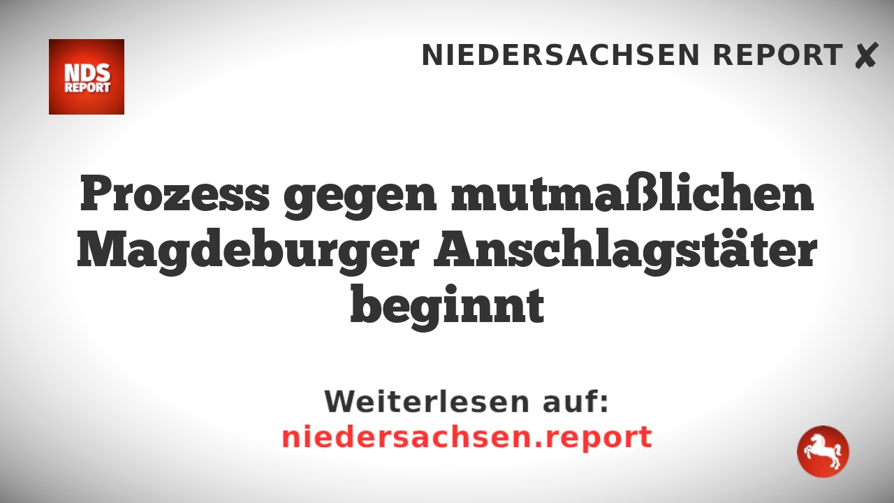 Prozess gegen mutmaßlichen Magdeburger Anschlagstäter beginnt