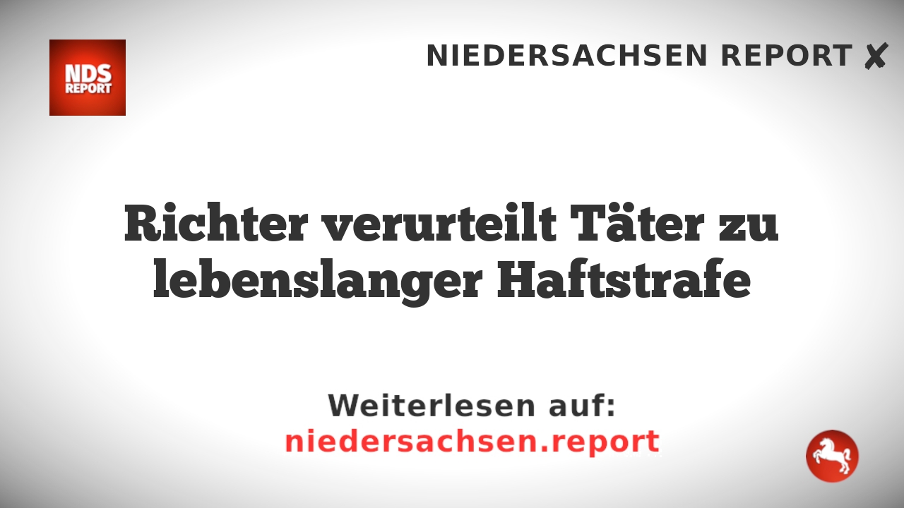 Richter verurteilt Täter zu lebenslanger Haftstrafe