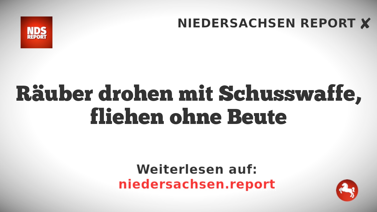 Räuber drohen mit Schusswaffe, fliehen ohne Beute