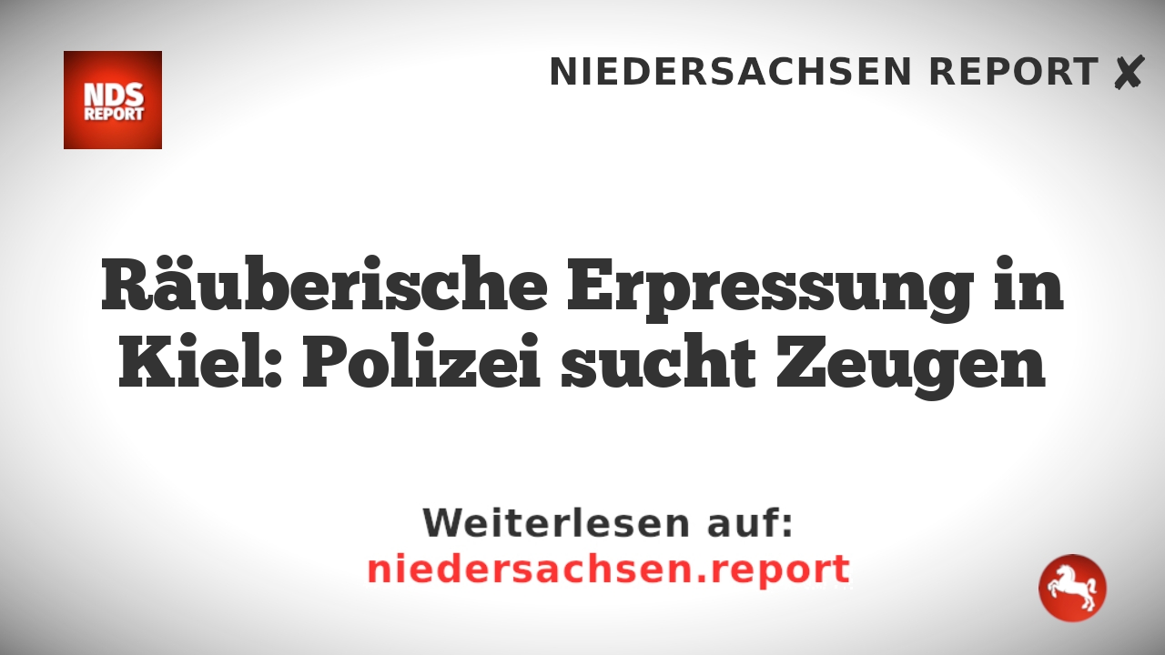 Räuberische Erpressung in Kiel: Polizei sucht Zeugen