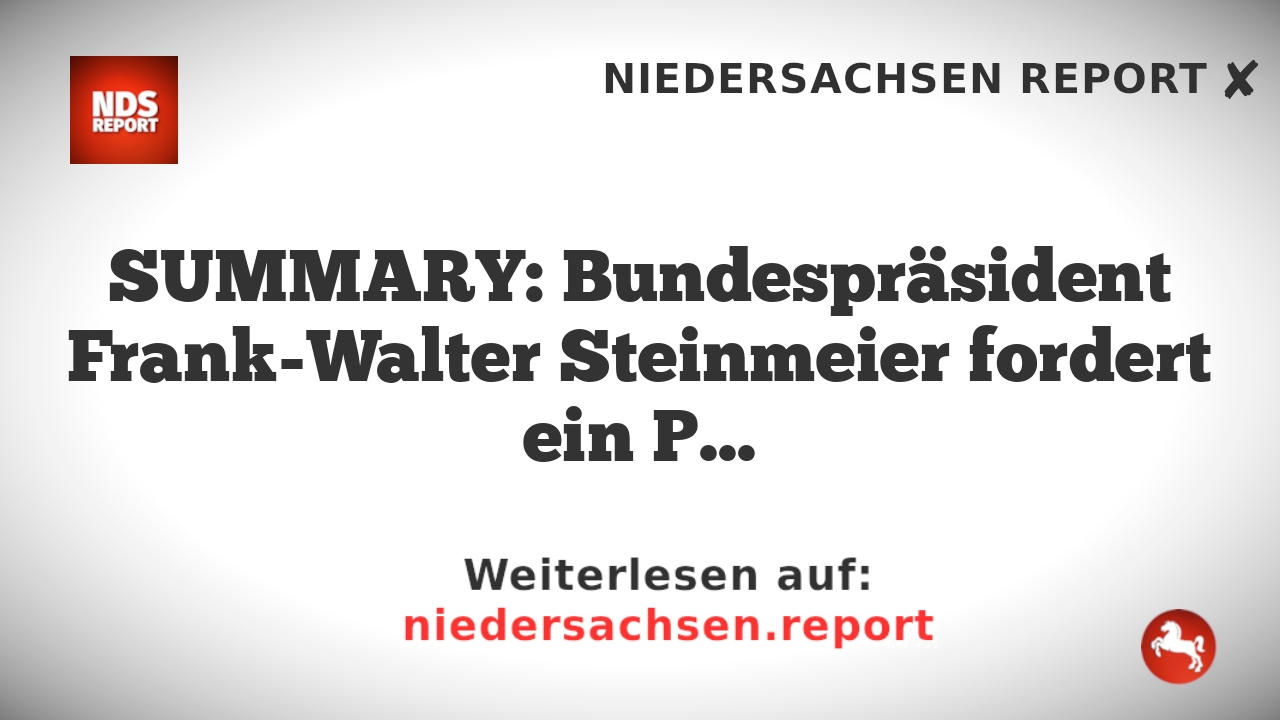 SUMMARY: Bundespräsident Frank-Walter Steinmeier fordert ein Parteiverbot für die AfD, bezeichnet