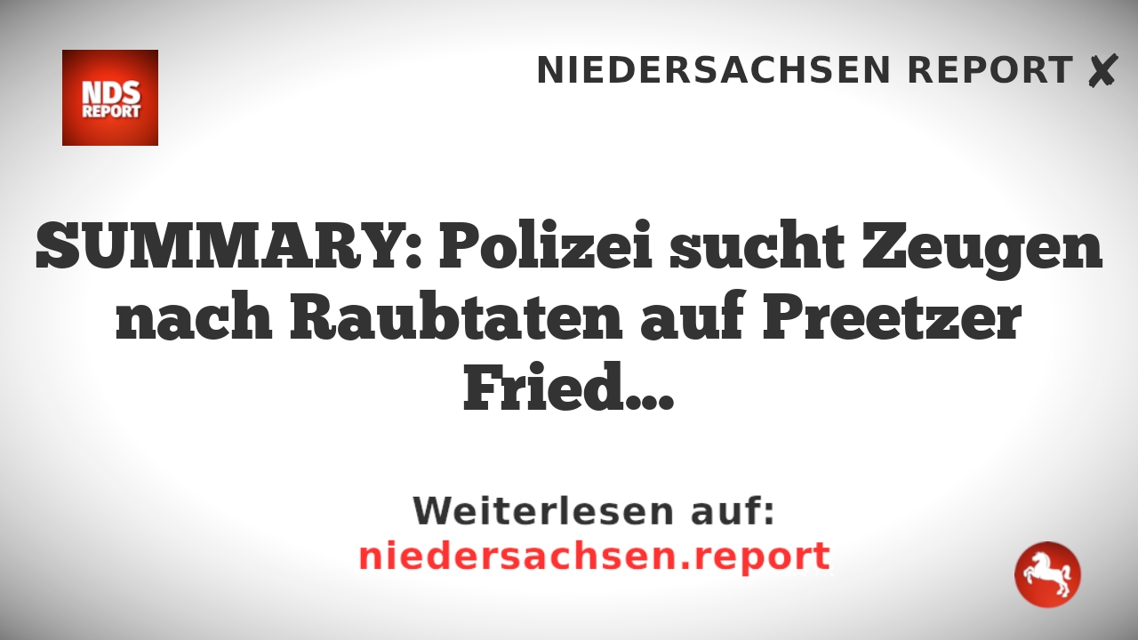 SUMMARY: Polizei sucht Zeugen nach Raubtaten auf Preetzer Friedhof