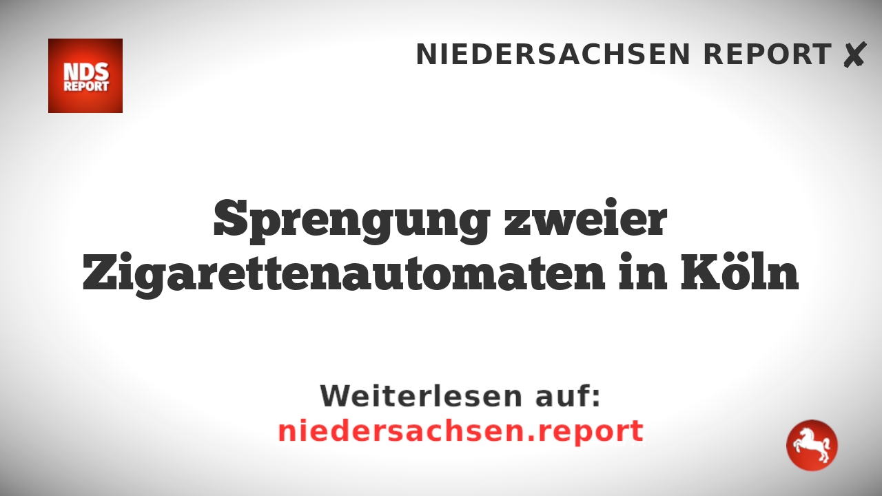 Sprengung zweier Zigarettenautomaten in Köln
