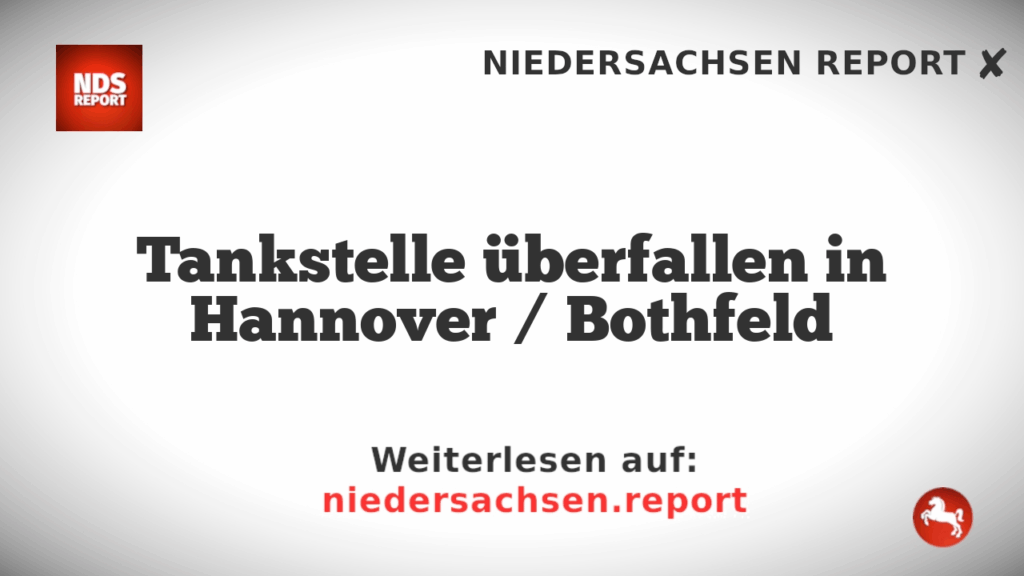 Tankstelle überfallen in Hannover / Bothfeld