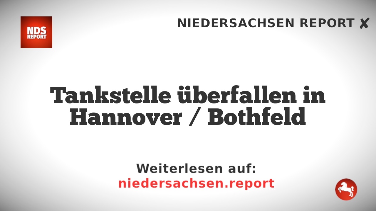 Tankstelle überfallen in Hannover / Bothfeld