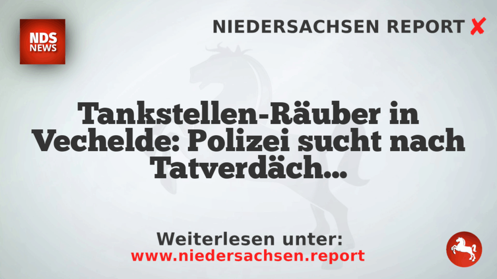 Tankstellen-Räuber in Vechelde: Polizei sucht nach Tatverdächtigen