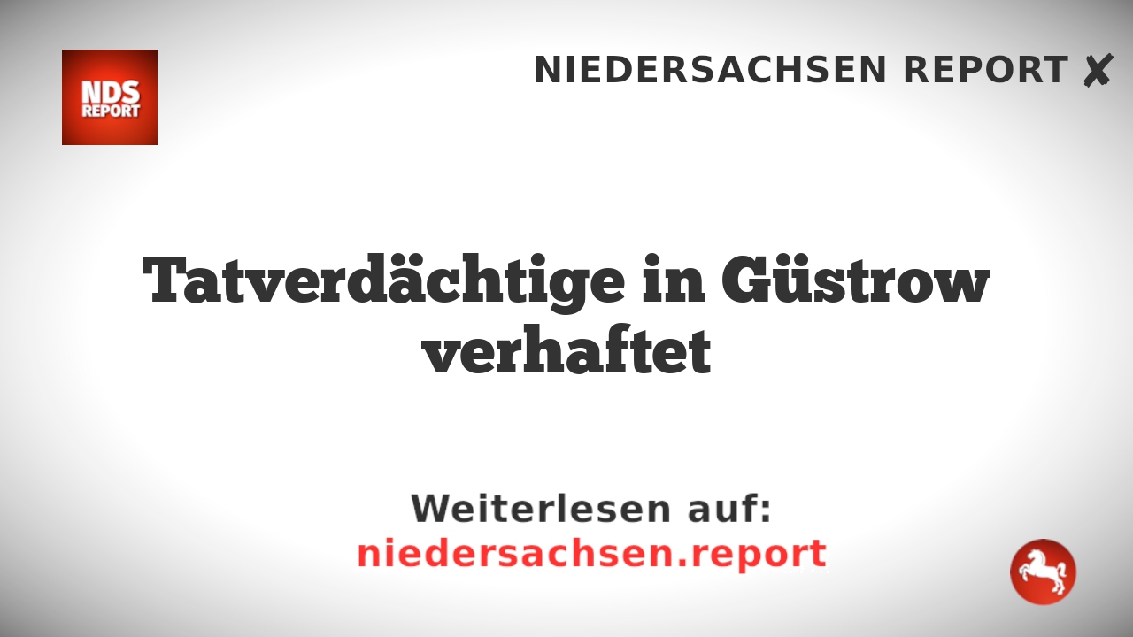 Tatverdächtige in Güstrow verhaftet