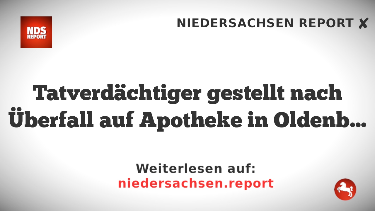 Tatverdächtiger gestellt nach Überfall auf Apotheke in Oldenburg