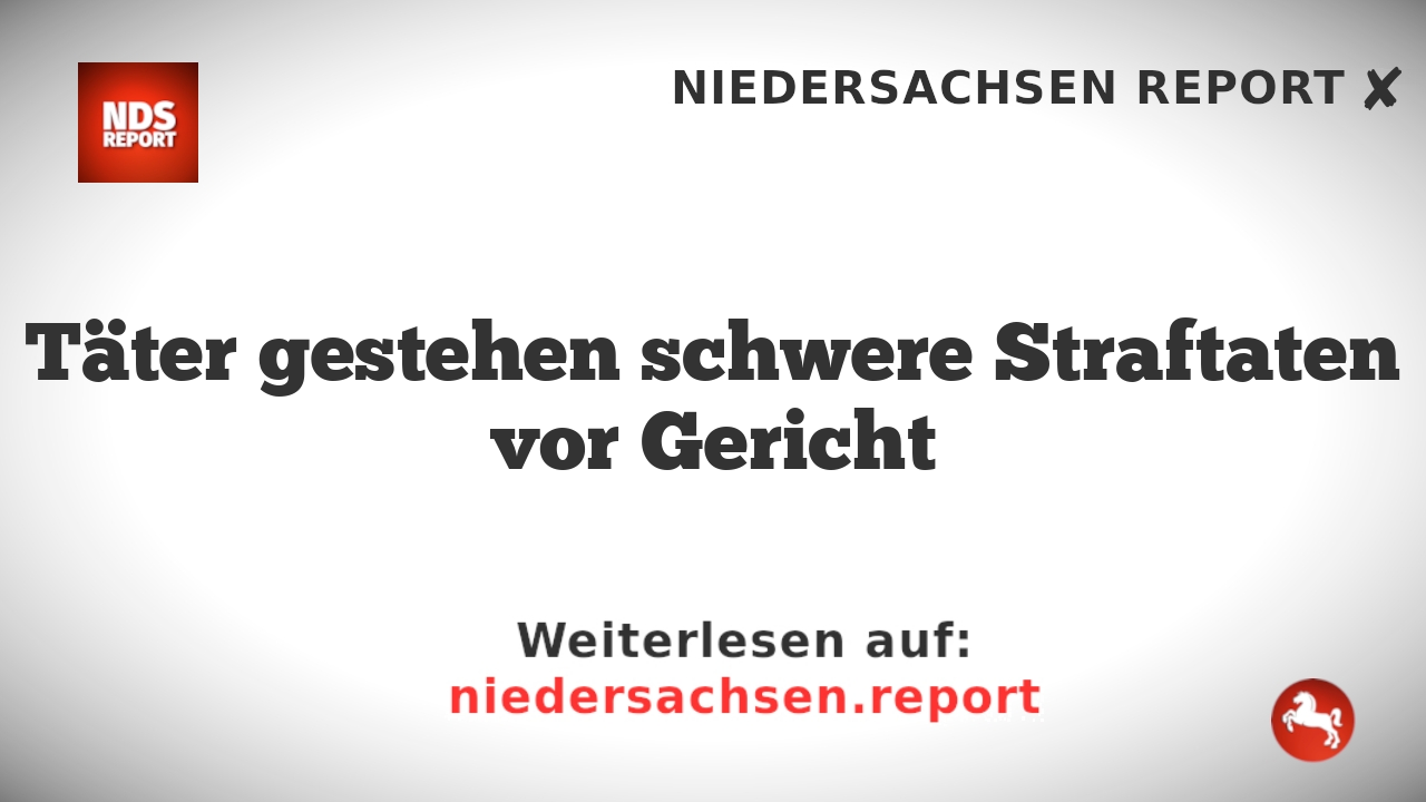 Täter gestehen schwere Straftaten vor Gericht