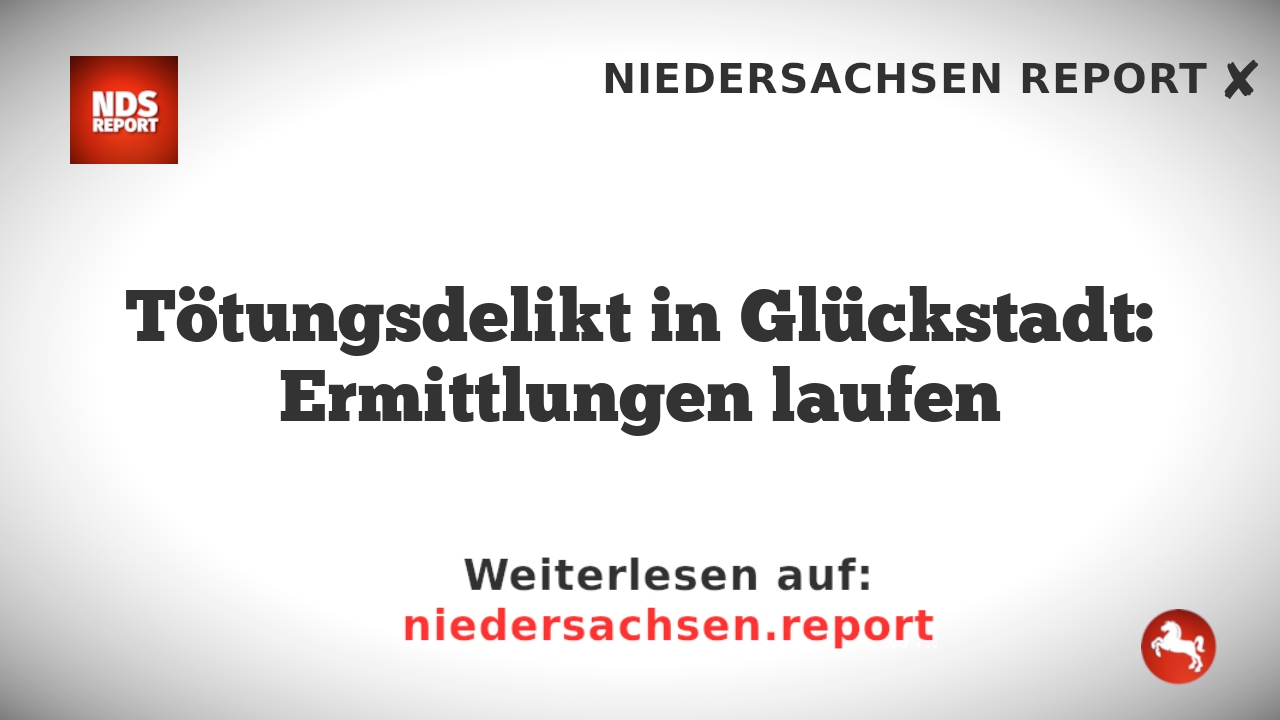 Tötungsdelikt in Glückstadt: Ermittlungen laufen