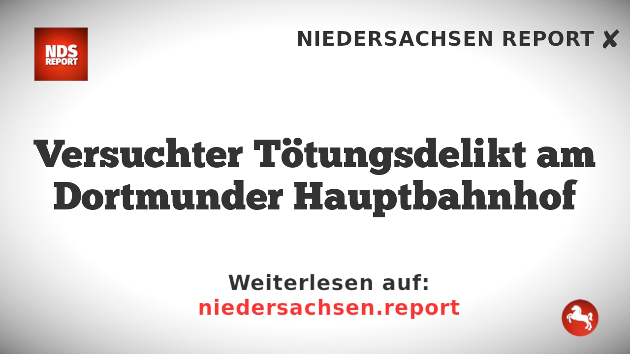 Versuchter Tötungsdelikt am Dortmunder Hauptbahnhof