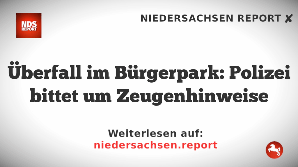 Überfall im Bürgerpark: Polizei bittet um Zeugenhinweise