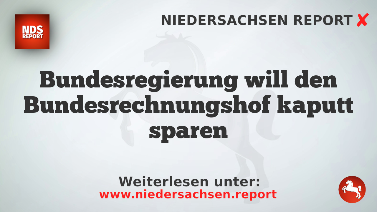 Bundesregierung will den Bundesrechnungshof kaputt sparen