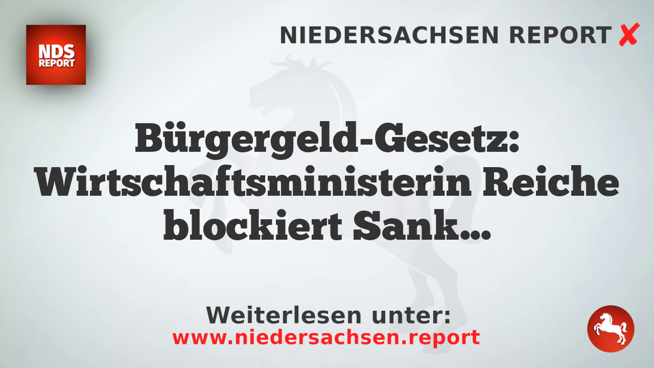Bürgergeld-Gesetz: Wirtschaftsministerin Reiche blockiert Sanktionen gegen Arbeits- und Terminverweigerer