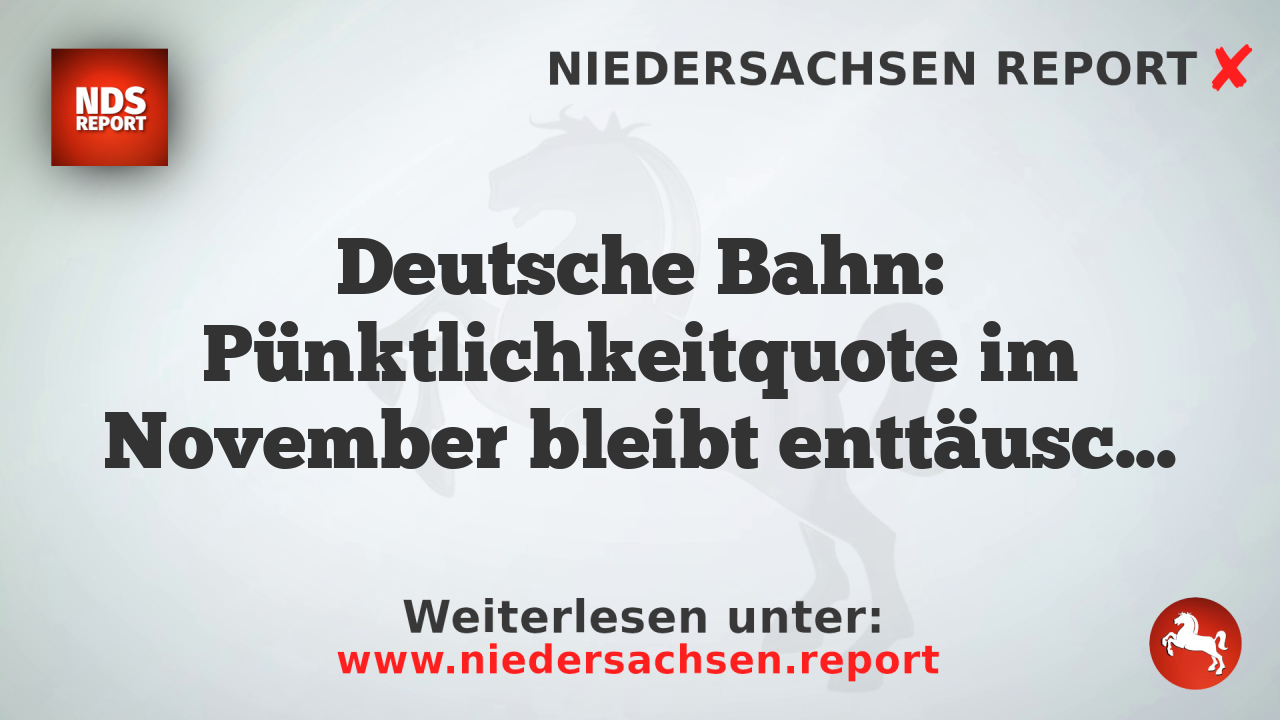 Deutsche Bahn: Pünktlichkeitquote im November bleibt enttäuschend
