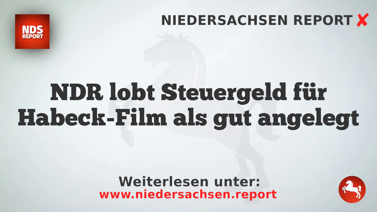 NDR lobt Steuergeld für Habeck-Film als gut angelegt