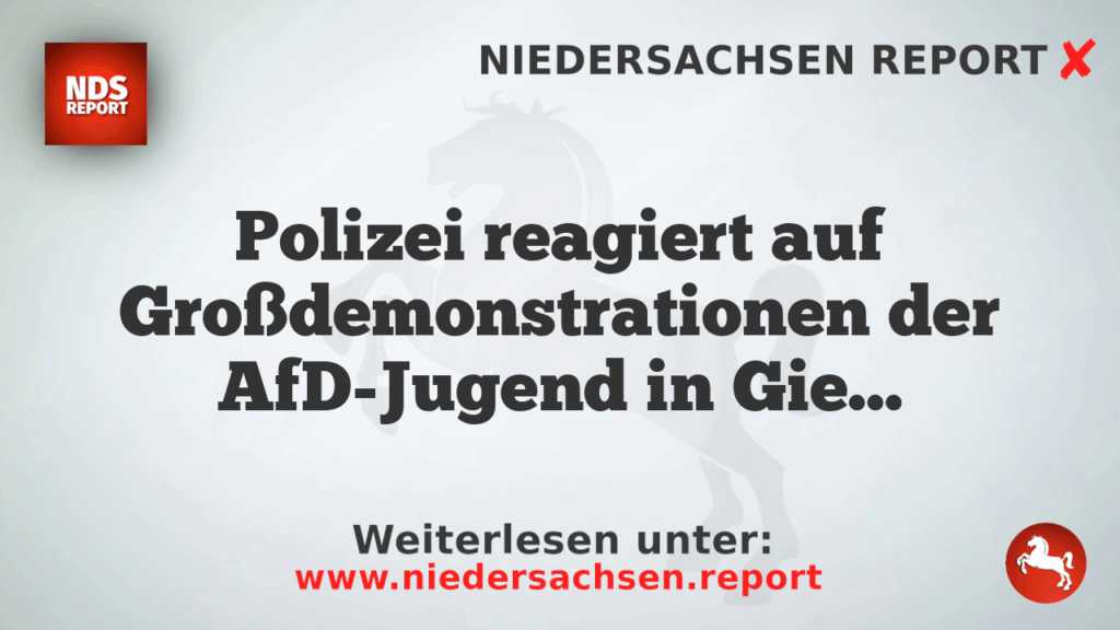 Polizei reagiert auf Großdemonstrationen der AfD-Jugend in Gießen