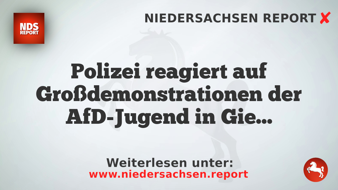 Polizei reagiert auf Großdemonstrationen der AfD-Jugend in Gießen