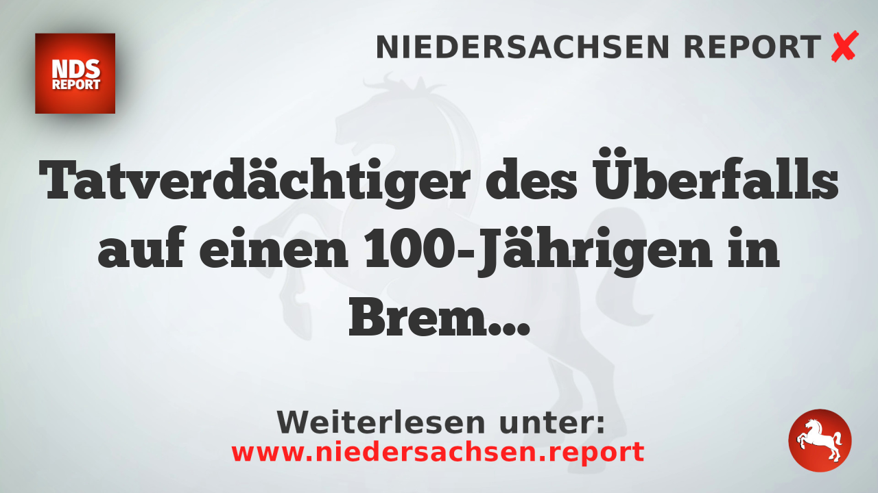 Tatverdächtiger des Überfalls auf einen 100-Jährigen in Bremen identifiziert