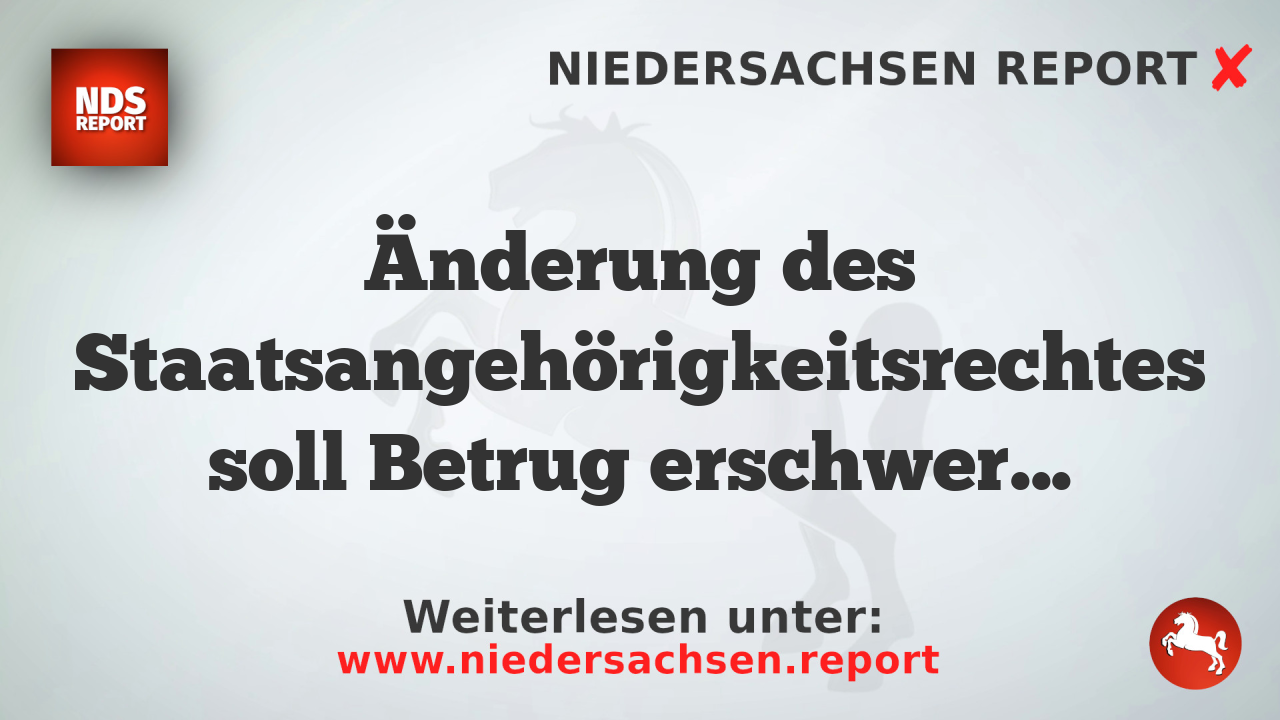 Änderung des Staatsangehörigkeitsrechtes soll Betrug erschweren