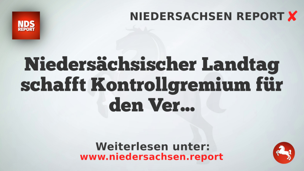 Niedersächsischer Landtag schafft Kontrollgremium für den Verfassungsschutz