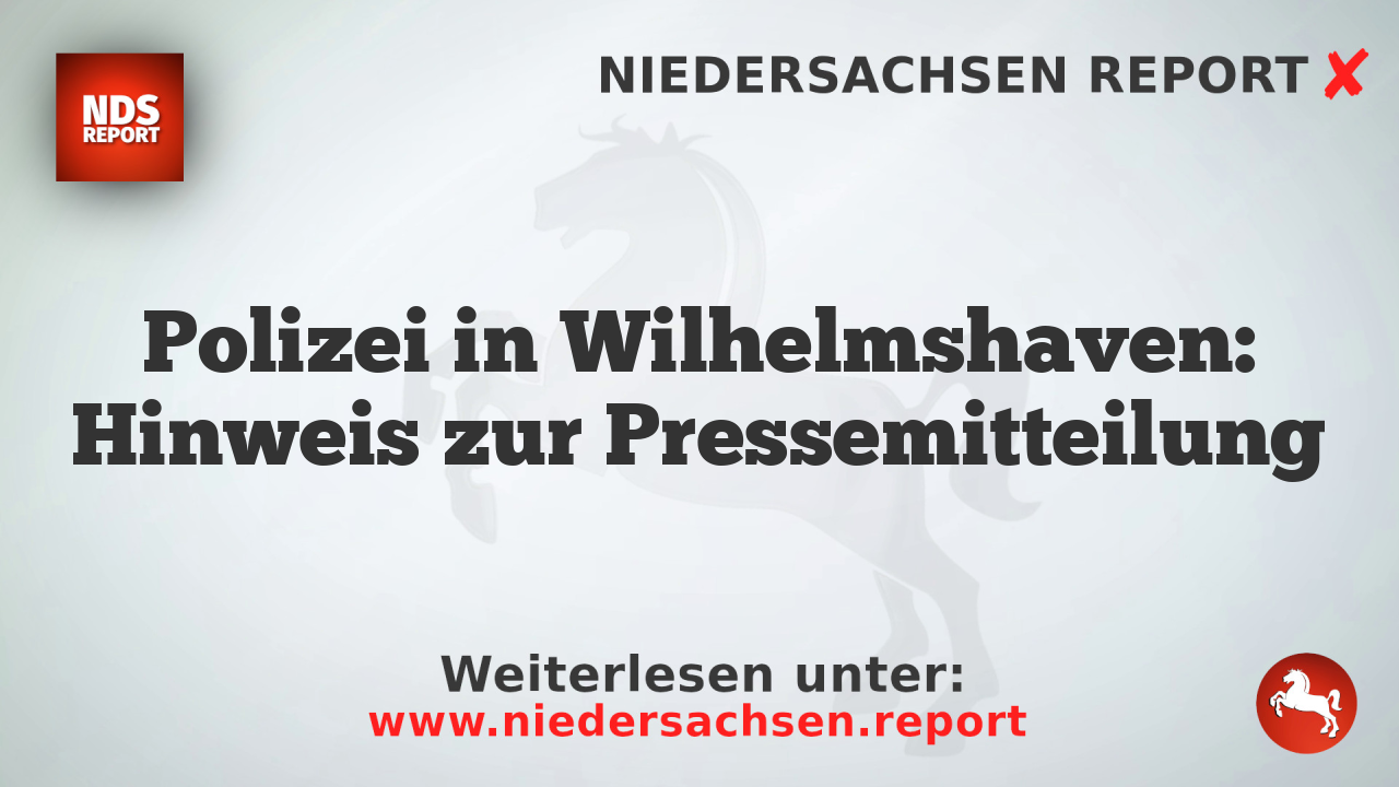 Polizei in Wilhelmshaven: Hinweis zur Pressemitteilung