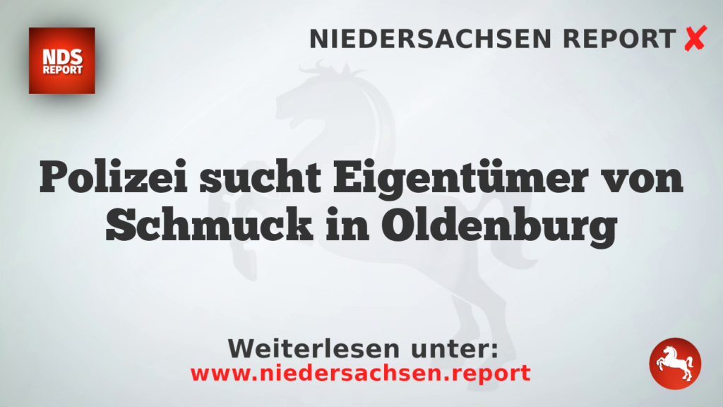 Polizei sucht Eigentümer von Schmuck in Oldenburg