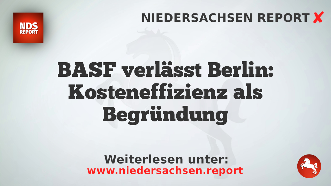 BASF verlässt Berlin: Kosteneffizienz als Begründung