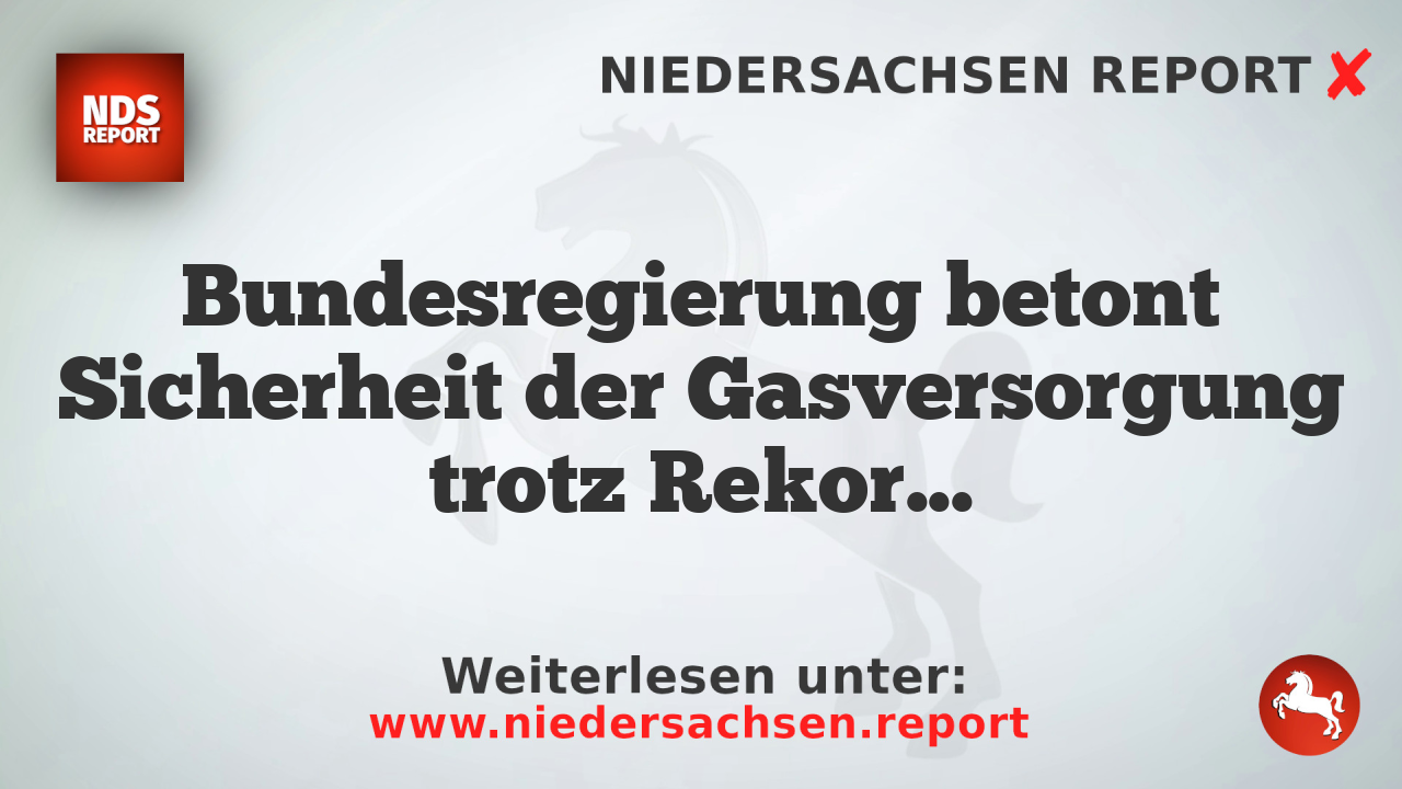 Bundesregierung betont Sicherheit der Gasversorgung trotz Rekordtiefen Speicherfüllstände