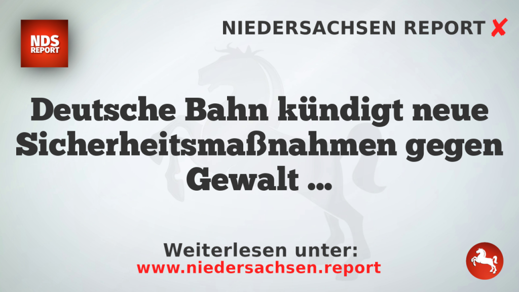 Deutsche Bahn kündigt neue Sicherheitsmaßnahmen gegen Gewalt an
