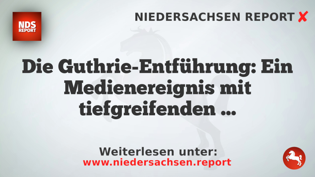 Die Guthrie-Entführung: Ein Medienereignis mit tiefgreifenden Implikationen