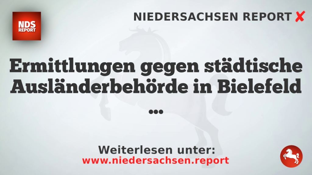 Ermittlungen gegen städtische Ausländerbehörde in Bielefeld wegen Wirtschaftskriminalität