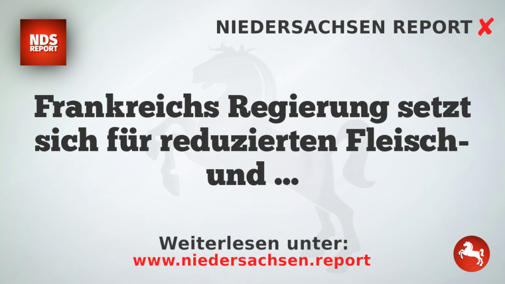 Frankreichs Regierung setzt sich für reduzierten Fleisch- und Wurstkonsum ein