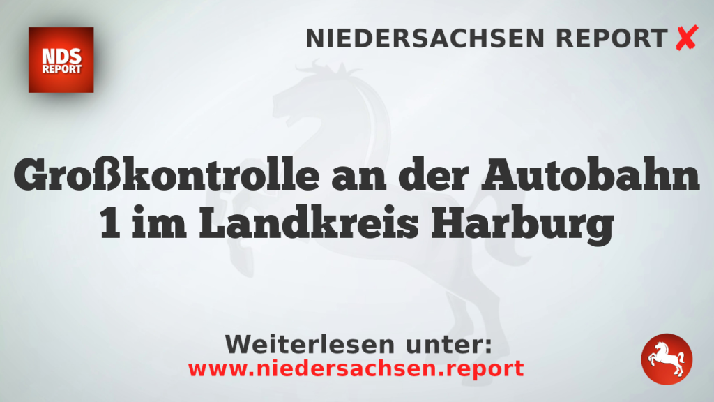 Großkontrolle an der Autobahn 1 im Landkreis Harburg
