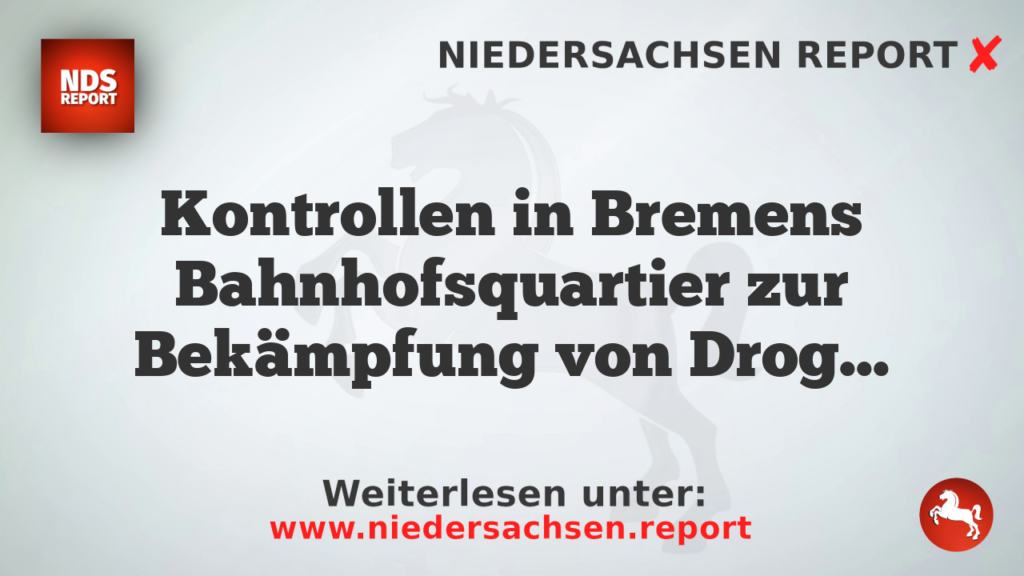 Kontrollen in Bremens Bahnhofsquartier zur Bekämpfung von Drogenkriminalität und Waffenverbotszone