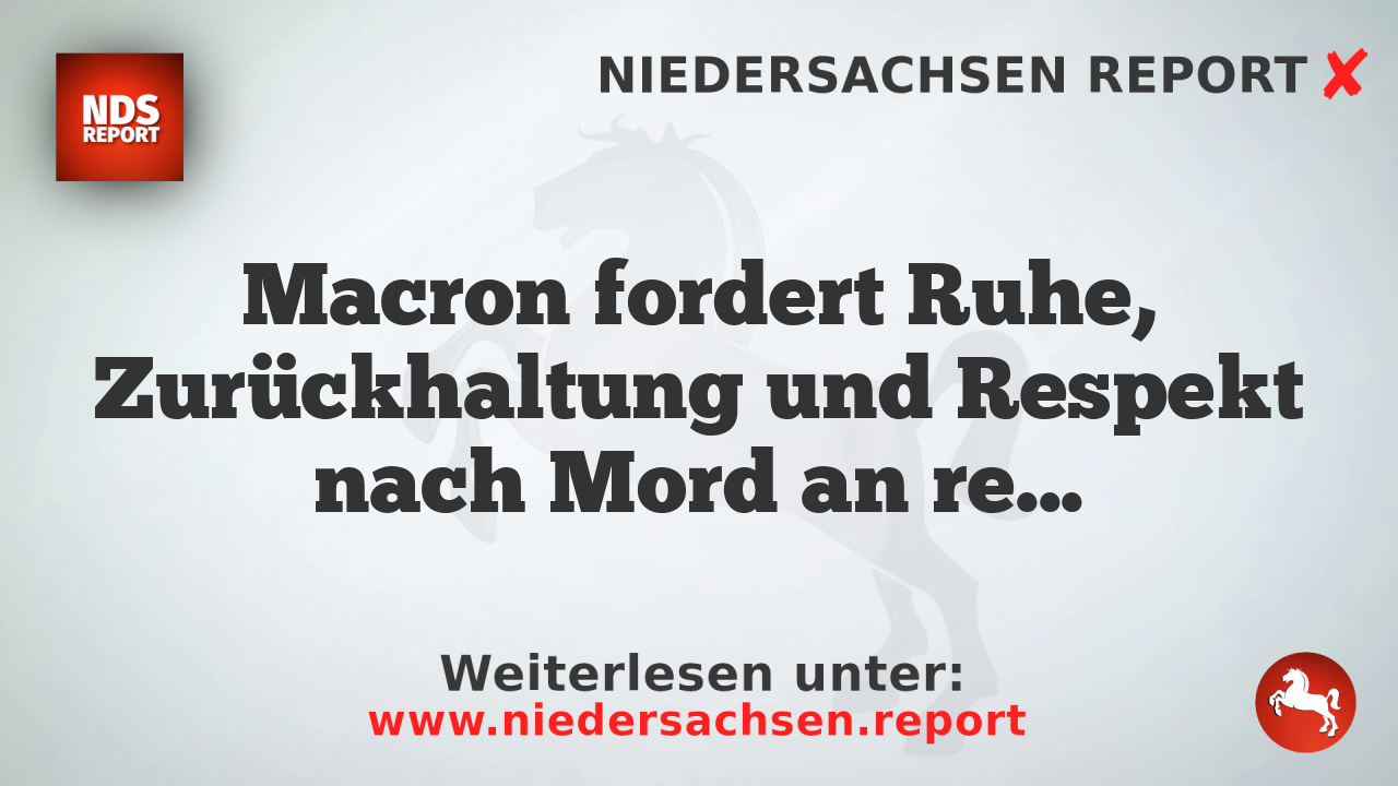 Macron fordert Ruhe, Zurückhaltung und Respekt nach Mord an rechter Demonstranten